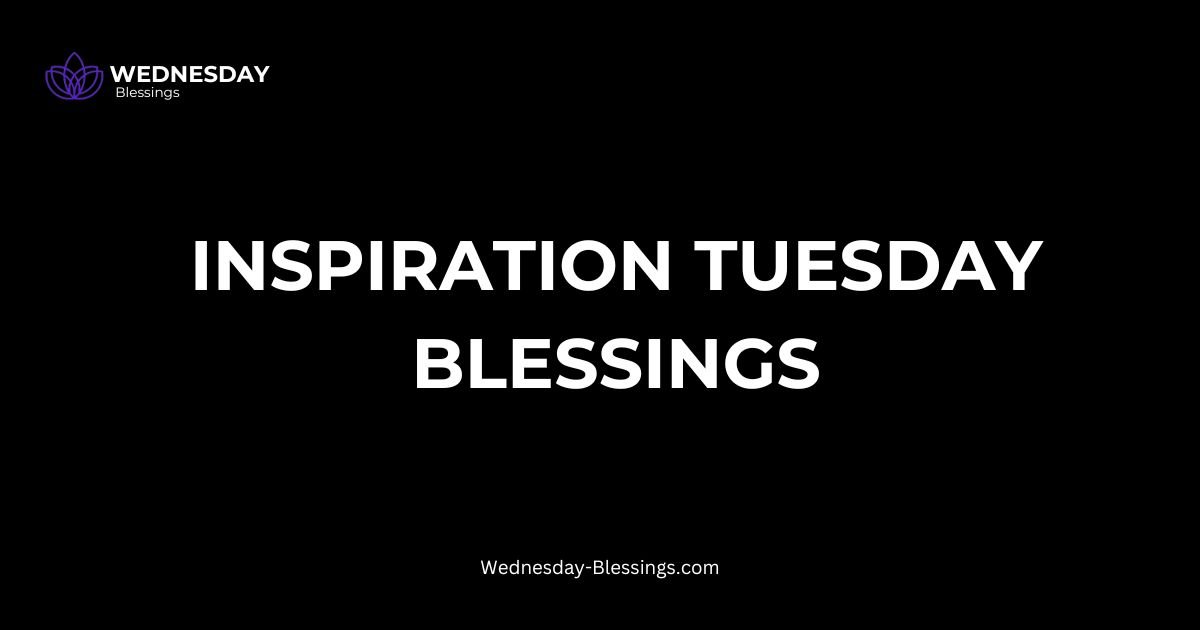 Inspiration Tuesday Blessings