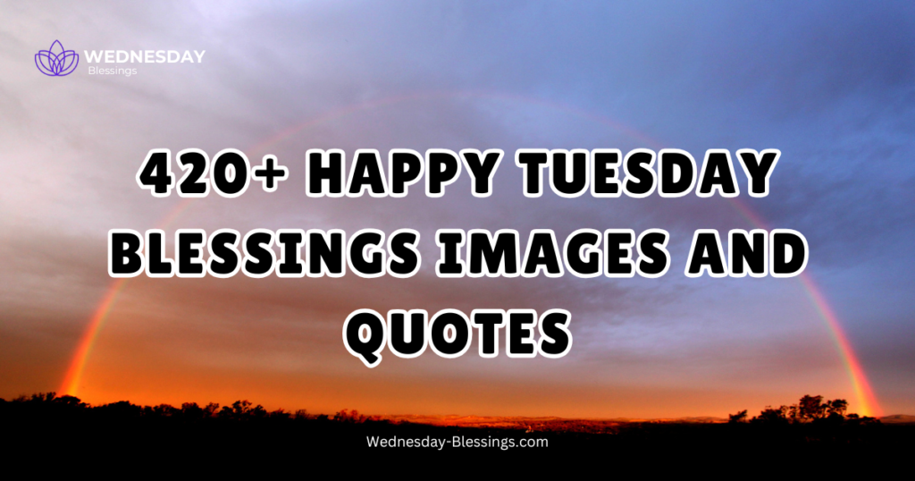 420+ Happy Tuesday Blessings Images and Quotes