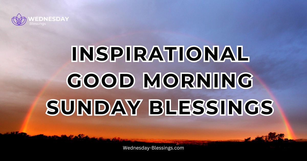 300+ Inspirational Good Morning Sunday Blessings