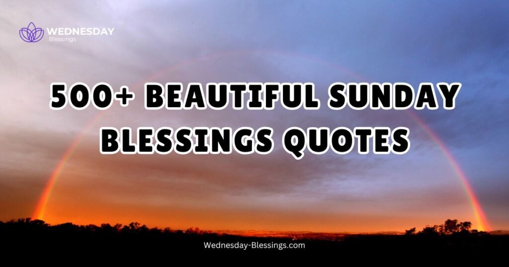 500+ Beautiful Sunday Blessings Quotes