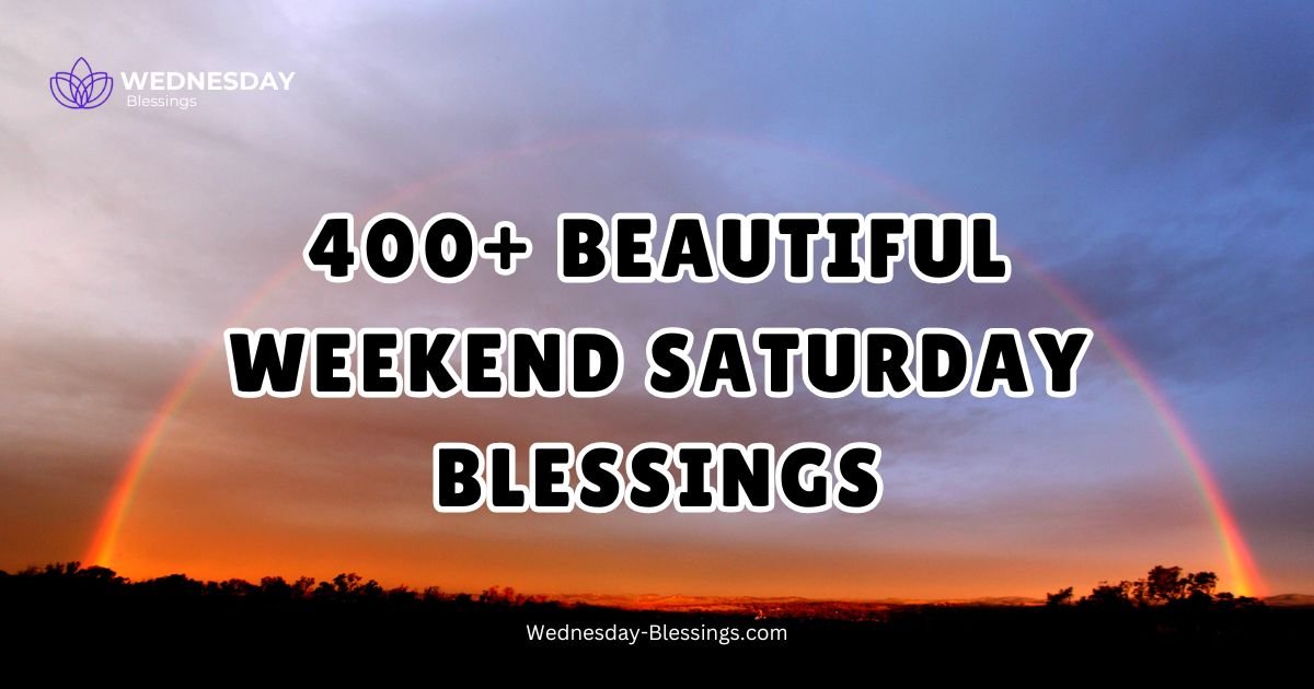 400+ Beautiful Weekend Saturday Blessings