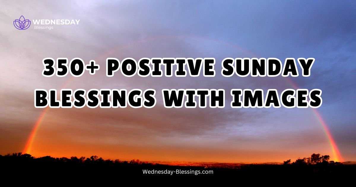 350+ Positive Sunday Blessings With Images