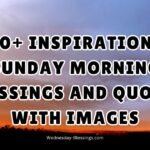 300+ Inspirational Sunday Morning Blessings and Quotes With Images