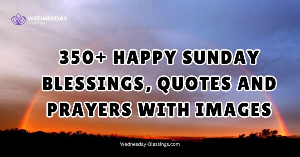 350+ Happy Sunday Blessings, Quotes and Prayers With Images