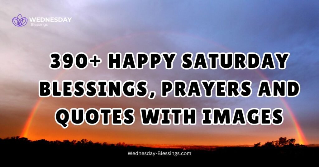 390+ Happy Saturday Blessings, Prayers and Quotes With Images