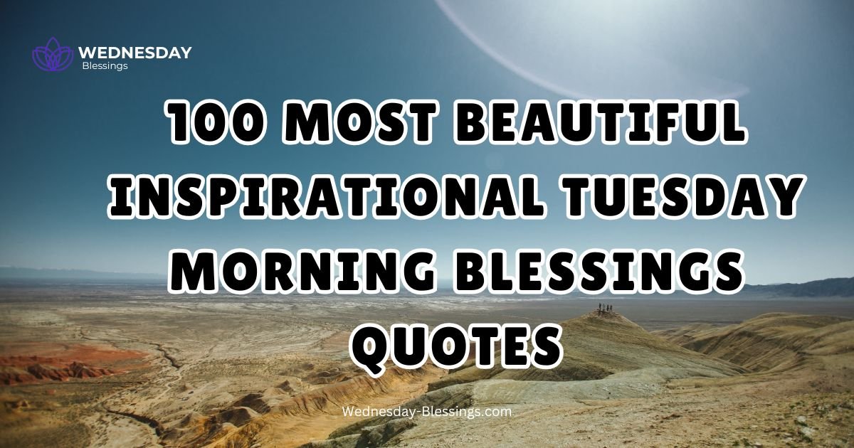 100 Most Beautiful Inspirational Tuesday Morning Blessings Quotes