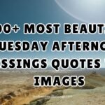 300+ Most Beautiful Tuesday Afternoon Blessings Quotes with Images