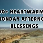 200+ Heartwarming Monday Afternoon Blessings